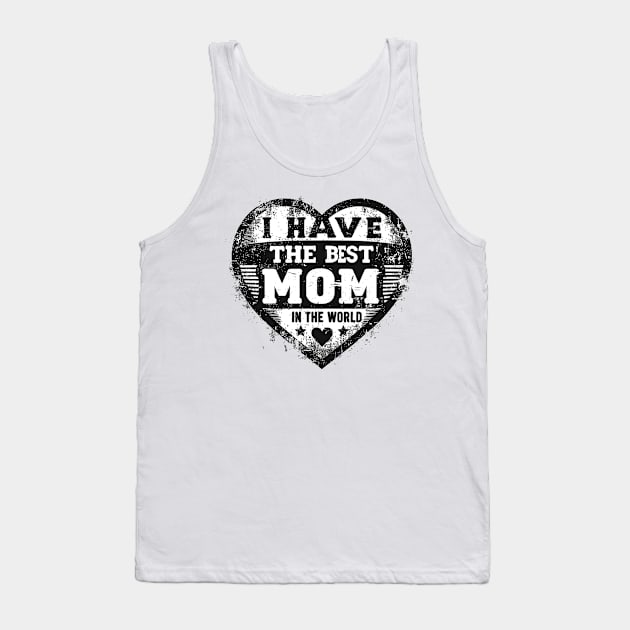 I Have The Best Mom In The World Tank Top by Vehicles-Art